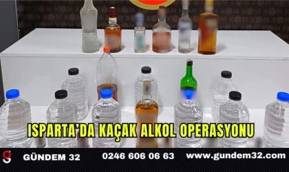 Isparta’da Kaçak Alkol Operasyonu
