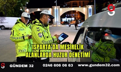 Isparta’da Mesirelik Alanlarda Huzur Denetimi