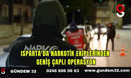 Isparta’da Narkotik Ekiplerinden Geniş Çaplı Operasyon