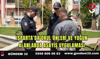 Isparta’da Okul Önleri ve Yoğun Alanlarda Asayiş Uygulaması