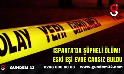 Isparta’da Şüpheli Ölüm! Eski Eşi Evde Cansız Buldu