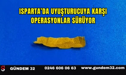 Isparta’da Uyuşturucuya Karşı Operasyonlar Sürüyor