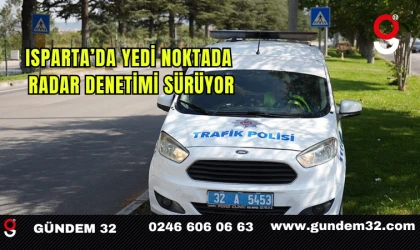 Isparta’da Yedi Noktada Radar Denetimi Sürüyor