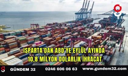Isparta'dan ABD’ye Eylül Ayında 10,8 Milyon Dolarlık İhracat