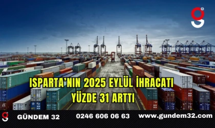 Isparta’nın 2025 Eylül İhracatı Yüzde 31 Arttı