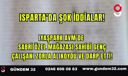 IYAŞPARK AVM’DE SABRi ÖZEL MAĞAZASI SAHİBİ GENÇ ÇALIŞANI ZORLA ALIKOYDU VE DARP ETTİ!