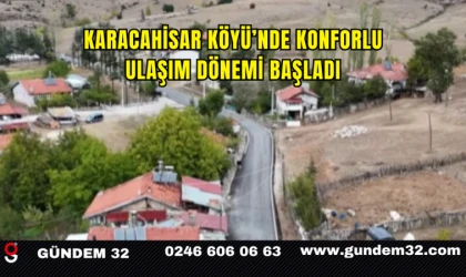 Karacahisar Köyü’nde Konforlu Ulaşım Dönemi Başladı