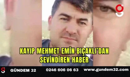 Kayıp Mehmet Emin Bıçaklı’dan sevindiren haber
