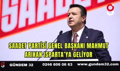 Saadet Partisi Genel Başkanı Mahmut Arıkan Isparta’ya Geliyor