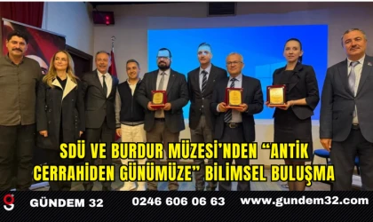 SDÜ ve Burdur Müzesi’nden “Antik Cerrahiden Günümüze” Bilimsel Buluşma