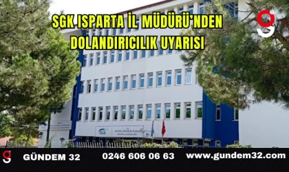 SGK Isparta İl Müdürü’nden Dolandırıcılık Uyarısı
