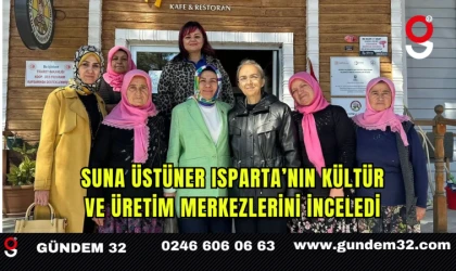 Suna Üstüner Isparta’nın Kültür ve Üretim Merkezlerini İnceledi