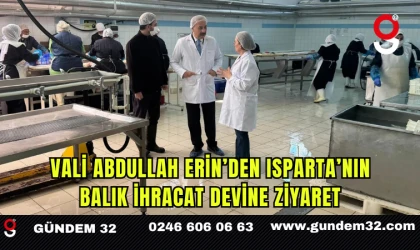 Vali Abdullah Erin’den Isparta’nın Balık İhracat Devine Ziyaret