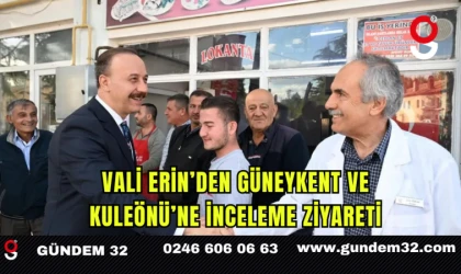 Vali Erin’den Güneykent ve Kuleönü’ne İnceleme Ziyareti