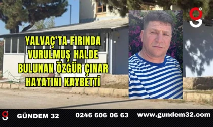Yalvaç’ta Fırında Vurulmuş Halde Bulunan Özgür Çınar Hayatını Kaybetti