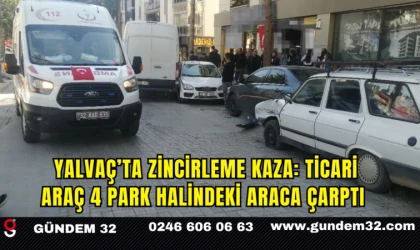 Yalvaç’ta Zincirleme Kaza: Ticari Araç 4 Park Halindeki Araca Çarptı