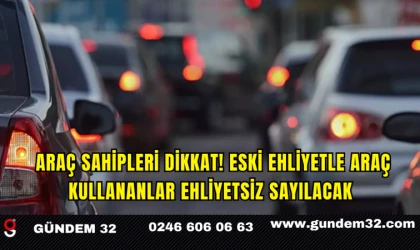 Araç Sahipleri Dikkat! Eski Ehliyetle Araç Kullananlar Ehliyetsiz Sayılacak