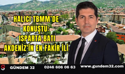 Halıcı TBMM’de Konuştu: Isparta Batı Akdeniz’in En Fakir İli