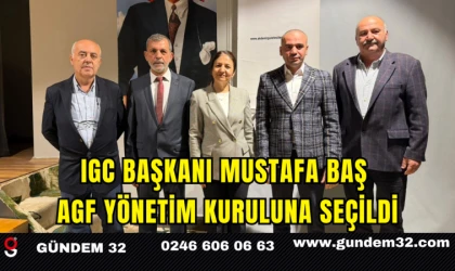 IGC Başkanı Mustafa Baş AGF Yönetim Kuruluna Seçildi