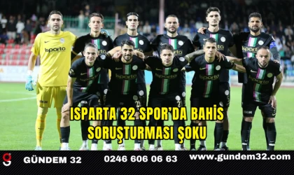Isparta 32 Spor’da Bahis Soruşturması Şoku