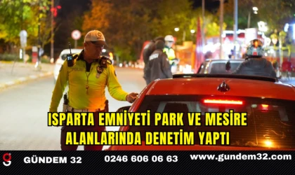 Isparta Emniyeti Park ve Mesire Alanlarında Denetim Yaptı