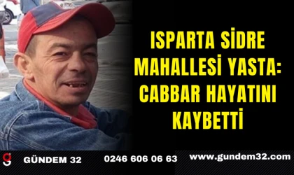 Isparta Sidre Mahallesi Yasta: Cabbar Hayatını Kaybetti