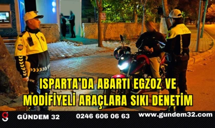 Isparta’da Abartı Egzoz ve Modifiyeli Araçlara Sıkı Denetim