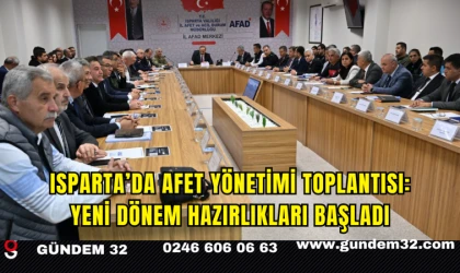 Isparta’da Afet Yönetimi Toplantısı: Yeni Dönem Hazırlıkları Başladı
