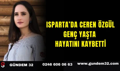 Isparta'da Ceren Özgül Genç Yaşta Hayatını Kaybetti