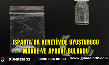 Isparta’da Denetimde Uyuşturucu Madde ve Aparat Bulundu