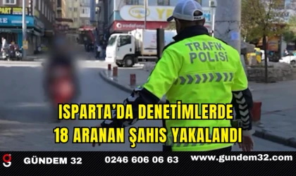 Isparta’da Denetimlerde 18 Aranan Şahıs Yakalandı