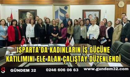 Isparta’da Kadınların İş Gücüne Katılımını Ele Alan Çalıştay Düzenlendi