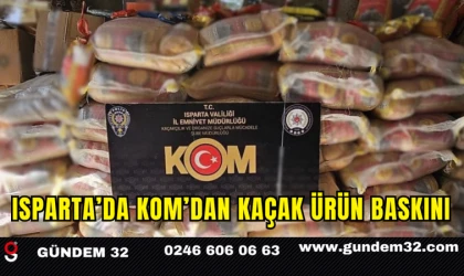 Isparta’da KOM’dan Kaçak Ürün Baskını