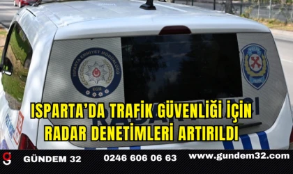 Isparta’da Trafik Güvenliği İçin Radar Denetimleri Artırıldı