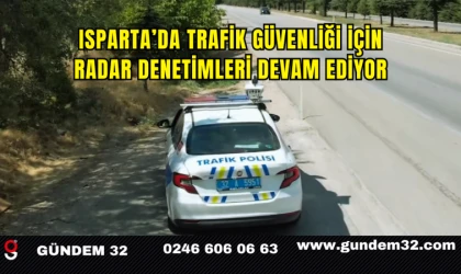 Isparta’da Trafik Güvenliği İçin Radar Denetimleri Devam Ediyor
