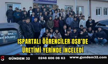 Ispartalı Öğrenciler OSB’de Üretimi Yerinde İnceledi