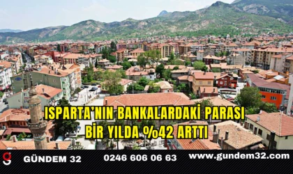 Isparta’nın Bankalardaki Parası Bir Yılda %42 Arttı