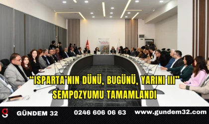 “ISPARTA’NIN DÜNÜ, BUGÜNÜ, YARINI III” SEMPOZYUMU TAMAMLANDI