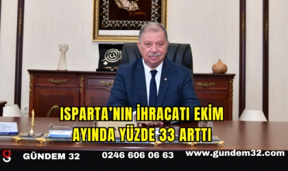ISPARTA’NIN İHRACATI EKİM AYINDA YÜZDE 33 ARTTI