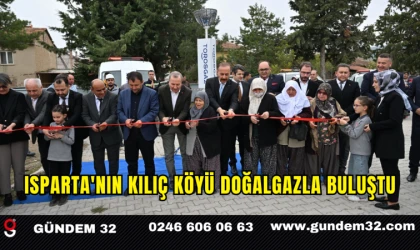 ISPARTA'NIN KILIÇ KÖYÜ DOĞALGAZLA BULUŞTU