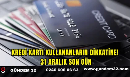 Kredi Kartı Kullananların Dikkatine! 31 Aralık Son Gün