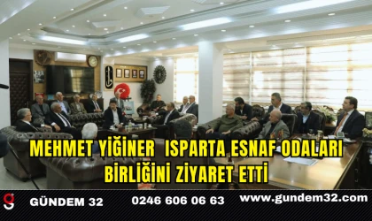 Mehmet Yiğiner Isparta Esnaf Odaları Birliğini Ziyaret Etti