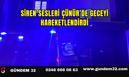 Siren Sesleri Çünür’de Geceyi Hareketlendirdi