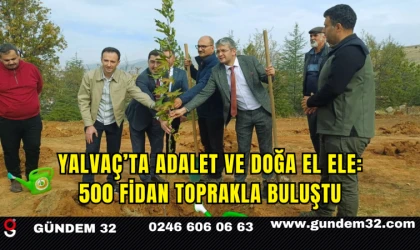 Yalvaç’ta Adalet ve Doğa El Ele: 500 Fidan Toprakla Buluştu