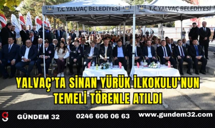 Yalvaç’ta Sinan Yürük İlkokulu’nun Temeli Törenle Atıldı