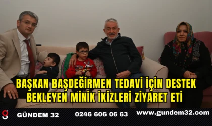 Başkan Başdeğirmen tedavi için destek bekleyen minik ikizleri ziyaret eti