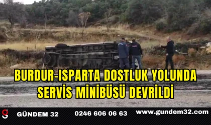 Burdur–Isparta Dostluk Yolunda Servis Minibüsü Devrildi
