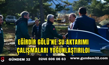 Eğirdir Gölü’ne Su Aktarımı Çalışmaları Yoğunlaştırıldı