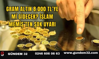 Gram Altın 8.000 TL’ye Mi Gidecek? İslam Memiş’ten Şok Uyarı