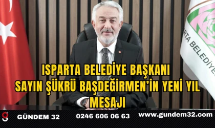 ISPARTA BELEDİYE BAŞKANI SAYIN ŞÜKRÜ BAŞDEĞİRMEN’İN YENİ YIL MESAJI